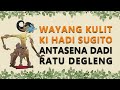 Pagelaran Wayang Semalam Penuh Ki hadi Sugito   Antasena Dadi Ratu Degleng