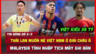 🔴 TIN BÓNG ĐÁ 8/2 | THÁI LAN MUỐN NÉ VIỆT NAM Ở GIẢI CHÂU Á, MALAYSIA TÍNH NHẬP TỊCH MÁY GHI BÀN