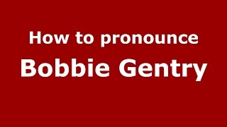 How to pronounce Bobbie Gentry (American English/US) - PronounceNames.com