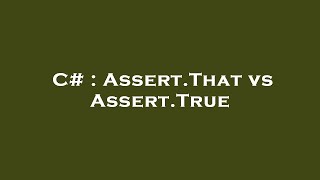 C# : Assert.That vs Assert.True