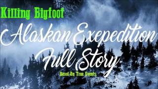 Hunting Bigfoot Alaskan Expedition -Replay/ Full Story