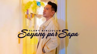 SAYANG PAR SAPA - Cleny Nikijuluw (Official Music Video)