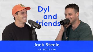 Dyl \u0026 Friends | #130 Jack Steele