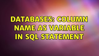 Databases: column name as variable in sql statement (2 Solutions!!)