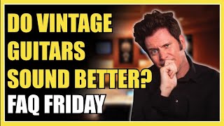 Are Vintage Guitars ACTUALLY Better? - FAQ Friday With Guitar MAX