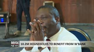 10.2MILLION  HOUSEHOLDS TO BENEFIT FROM WORLD BANK - ARISE NEWS REPORT