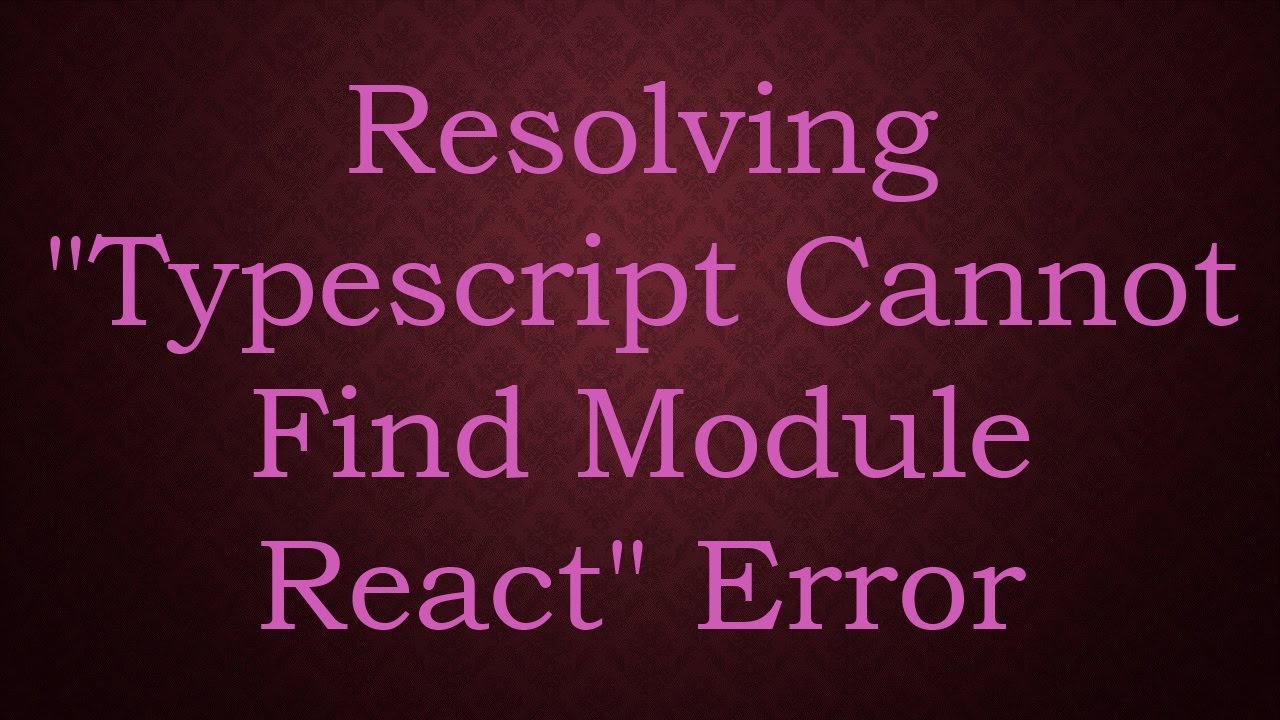 Resolving Typescript Cannot Find Module React Error Youtube