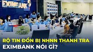 Rộ tin đồn bị Ngân hàng Nhà nước thanh tra, Eximbank NÓI GÌ? | CafeLand