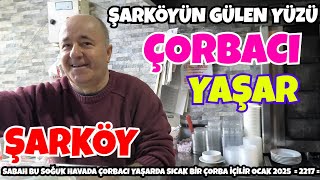 SABAH BU SOĞUK HAVADA ÇORBACI YAŞARDA SICAK BİR ÇORBA İÇİLİR OCAK 2025  = 2217 =