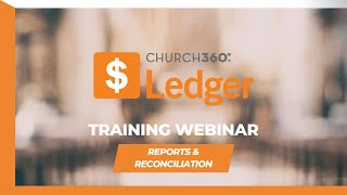 Church360° Ledger | November 2024 | Training Webinar | Reports and Reconciliation