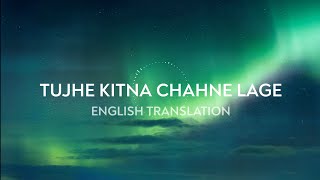 Tujhe Kitna Chahne Lage - English Translation | Mithoon Feat. Arijit Singh | Kabir Singh