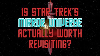 Is Star Trek's Mirror Universe Actually Worth Revisiting?