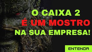 Como o CAIXA 2 pode levar uma empresa à falência?