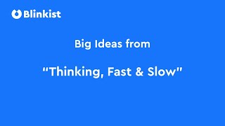 BIG IDEAS from "Thinking, Fast and Slow" by Daniel Kahneman | Blinkist