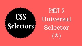 CSS Selectors Tutorial (Part 3) - Universal Selector