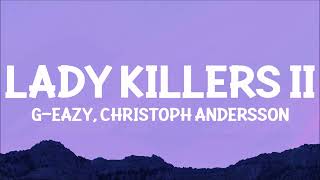 G-Eazy - Lady Killers II (Christoph Andersson Remix) Lyrics | make her disappear