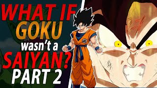 WHAT IF Goku WASN'T a SAIYAN? Part 2