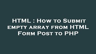 HTML : How to Submit empty array from HTML Form Post to PHP