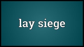 Lay siege Meaning