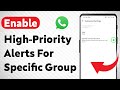 How To Enable High-Priority Notifications For A Specific WhatsApp Group (Updated)