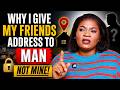 Why I Give Man My Friend's Address And Not Mine