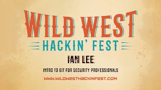 Intro to Git for Security Professionals -  Ian Lee -  Deadwood 2020 Workshop -  2 Hours