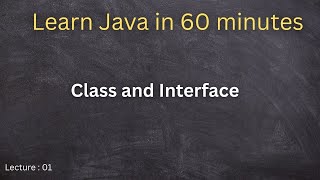 Learning java Chapter 1, What is class in java? what is Interface in java? Java in 60 minutes
