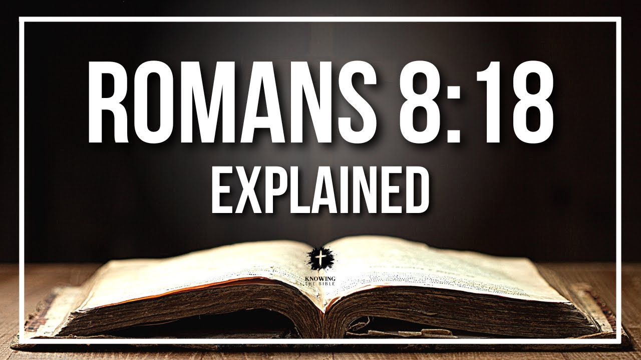 Romans 8 18 Explained What Does The Bible Verse Romans 8 18 Kjv