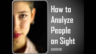 How to Analyze People on Sight, The Five Human Types, Body Language, Human Psychology,Full Audiobook