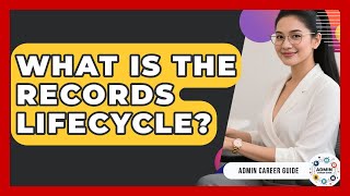 What Is The Records Lifecycle? - Admin Career Guide
