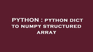 PYTHON : python dict to numpy structured array