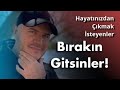 HAYATINIZDAN ÇIKMAK İSTEYENLER HAKKINDA BİLMENİZ GEREKENİ AÇIKLIYORUM