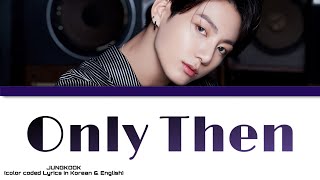 Bts Jungkook 정국 Only Then Color Coded Lyrics In Korean And English