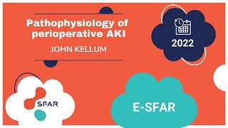 Pathophysiology of perioperative AKI - J.KELLUM - e SFAR 22