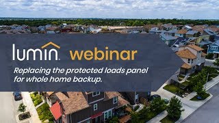 Webinar:  Lumin Enables Whole Home  Backup