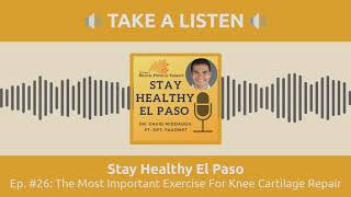 The Most Important Exercise For Knee Cartilage Repair | Stay Healthy El Paso Podcast