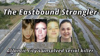 The Eastbound Strangler:  Atlantic City's serial killer that has never been caught