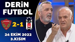 Derin Futbol 24  Ekim 2022 3.Kısım ( Hatayspor 2-1 Beşiktaş )