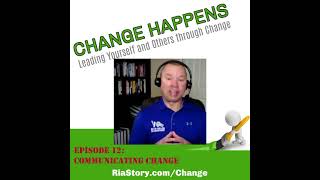 Change Happens Chapter 12: Communicating Change