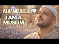 Alhamdulillah | I Am a Muslim 🤍 | Peaceful Islamic Nasheed