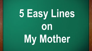 5 Lines on My Mother in English || 5 Lines Essay on My Mother