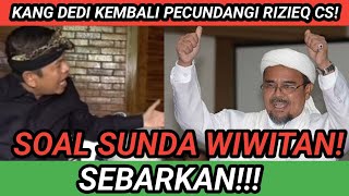 RIZIEQ JANGAN MACEM MACEM! KANG DEDI KEMBALI TEGAS SOAL SUNDA WIWITAN!