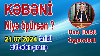 KƏBƏNİ NİYƏ ÖPÜRSƏN ? | 21.07.2024 | TARİXLİ | XÜTBƏDƏN ÇIXARIŞ |