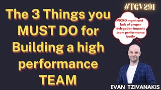 THE 3 things you MUST DO for building a High performance team | Evan Tzivanakis | #TGV291