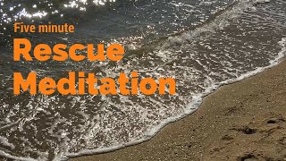 Five minute rescue meditation