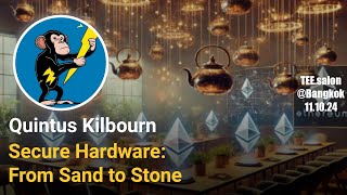 Secure Hardware From Sand to Stone - Quintus Kilbourn | TEE.Salon Bangkok