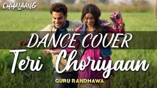 Chhalaang: Teri Choriyaan | Dance Cover | Rajkummar R, Nushrratt B | Guru Randhawa, VEE, Payal Dev