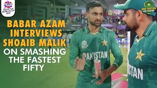 Babar Azam Interviews Shoaib Malik On Smashing The Fastest Fifty For Pakistan In T20 World Cup |MA2E