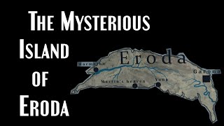 Eroda: The Peculiar Island That Doesn't Exist (A Solved Mystery)