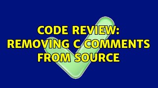 Code Review: Removing C comments from Source (2 Solutions!!)